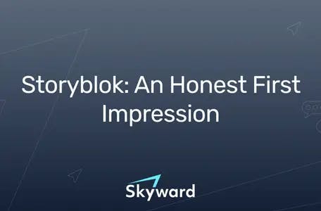 Storyblok: An Honest First Impression