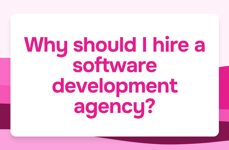 Why should I hire a software development agency?
